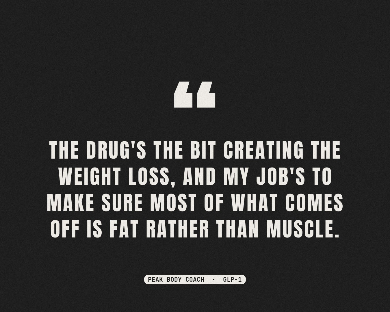 Pull-quote card reading: The drug's the bit creating the weight loss, and my job's to make sure most of what comes off is fat rather than muscle.