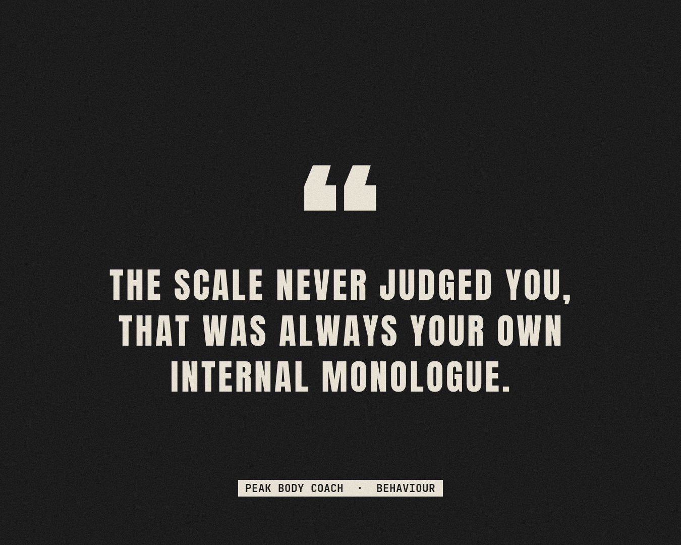 Pull-quote graphic reading: the scale never judged you, that was always your own internal monologue